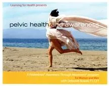 Pelvic Health and Awareness Audio Set  A Feldenkrais Program for Women and Men